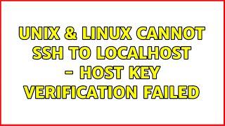 Unix & Linux: Cannot SSH to localhost - host key verification failed (2 Solutions!!)