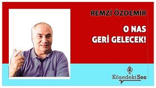 REMZİ ÖZDEMİR -"O NAS GERİ GELECEK!" * Köşe Yazısı Dinle *