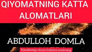 АБДУЛЛОХ ДОМЛА: КИЁМАТНИНГ КАТТА АЛОМАТЛАРИ ХАКИДА ABDULLOH DOMLA: QIYOMATNING KATTA ALOMATLARI