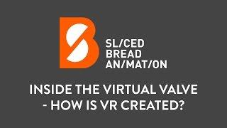 Inside the Virtual Valve - How is VR created?