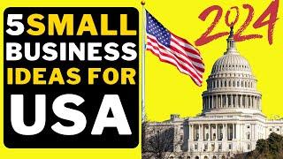  5 Small Business Ideas in USA 2024 | Profitable Business Ideas In USA 2024