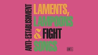 ANTI- Records: Anti-Establishment Laments, Lampoons & Fight Songs