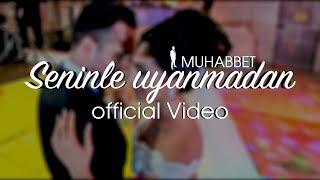 Muhabbet - Seninle uyanmadan (Official Video)