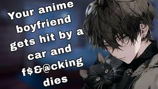 Anime boyfriend gets hit by a car (ASMR)