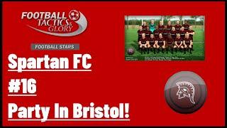 Football, Tactics & Glory: Football Stars - Spartan FC #16 - Party In Bristol!