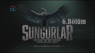 SUNGURLAR - Bölüm 6