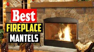 Top 10 Best Fireplace Mantels For Home In 2023 Reviews