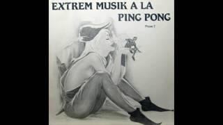 A LA PING PONG - Extrem Musik [full album]