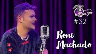 RONI MACHADO - LifeStyle Podcast  #32