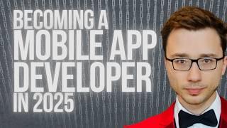 Becoming a mobile app developer in 2025 (FULL GUIDE)