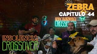 capitulo 44 - Zebra @estadosuperiordelcerebro  - Insolencia Crossover (Temporada 4)