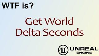 WTF Is? Get World Delta Seconds in Unreal Engine 4 ( UE4 )