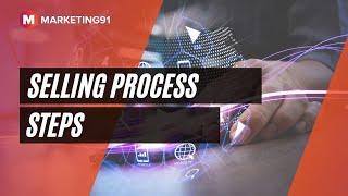 Selling Process - 7 Steps in the sales process explained in depth