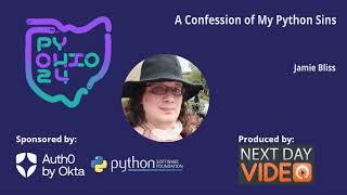 "A Confession of My Python Sins" - Jamie Bliss (PyOhio 2024)