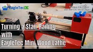 Turning a Stair Railing with EagleTec Mini CNC Wood Lathe Machine