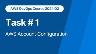 AWS DevOps Course. Task 1. AWS Account Configuration