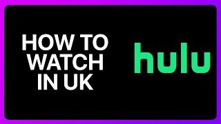 How To Watch Hulu In UK Tutorial