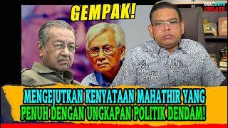 MENGEJUTKAN KENYATAAN MAHATHIR YANG PENUH DENGAN UNGKAPAN POLITIK DENDAM ATAS PEMERGIAN SAHABATNYA!