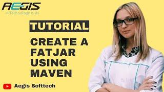 Tutorial: Create A Fat Jar Using Maven: Aegis Softtech