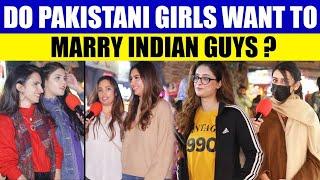 Do Pakistani Girls Want to Marry Indian Guys ? Pakistani Public Reaction @Entertainment-360