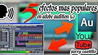 ADOBE AUDITION 3.0 - LOS 5 EFECTOS MAS POPULARES QUE TIENES QUE SABER  jarry castillo 