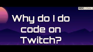 Learning in Public:: Live Coding on Twitch - Layla Porter - NDC Oslo 2021