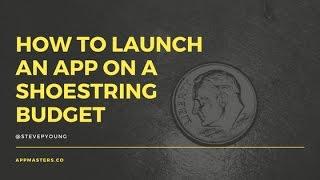 How to Launch an App on a Shoe String Budget