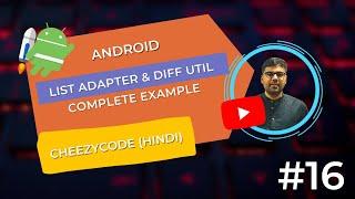 Android List Adapter & DiffUtil Item Callback in Hindi | CheezyCode - #16