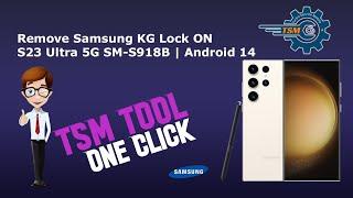 Remove Samsung KG Lock on S23 Ultra 5G SM-S918B | Android 14 with TSM-TOOL