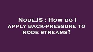 NodeJS : How do I apply back-pressure to node streams?