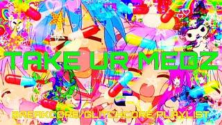 TAKE UR MEDZ (SPEEDCORE/GABBER PLAYLIST)