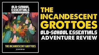 The Incandescent Grottoes: OSE Starter Adventure Review