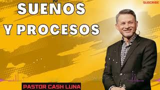 Pastor Cash Luna 2024 - Sueños y Procesos