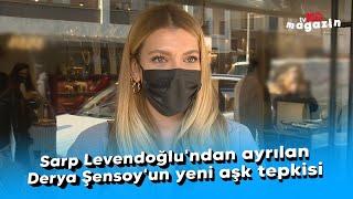 Sarp Levendoğlu'ndan ayrılan Derya Şensoy'un yeni aşk tepkisi