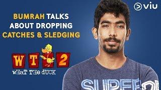 Bumrah Talks About Dropping Catches & Sledging | Vikram Sathaye | What The Duck Season 2 | Viu India