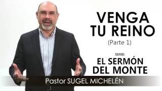 “VENGA TU REINO”, parte 1 | Pastor Sugel Michelén. Predicaciones, estudios bíblicos