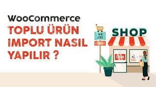 WooCommerce Toplu Ürun Import Nasıl Yapılır?