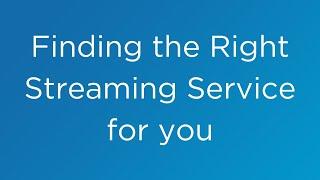 Finding the Right Streaming Service for you.