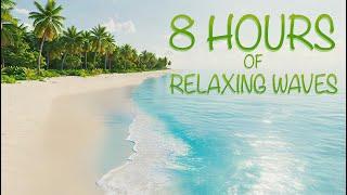 8 Hours of Relaxing Ocean Waves  | Tropical Beach Ambience for Sleep & Stress Relief