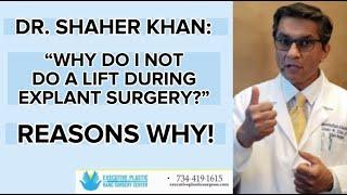 DR. SHAHER KHAN:  "WHY DO I NOT DO A LIFT DURING EXPLANT SURGERY?" --REASONS WHY!