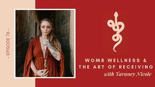 Womb Wellness & The Art of Receiving w Taraney Nicole, Ep 76 Talk Tantra to Me Podcast