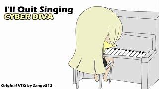 【Cyber Diva】I'll Quit Singing【VOCALOID V4】