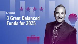 3 Great Balanced Funds for 2025