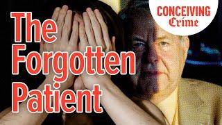 The Forgotten Patient | Conceiving Crime Podcast