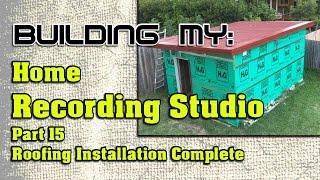 Building My Home Recording Studio - Part 15 - Roofing Installation Complete