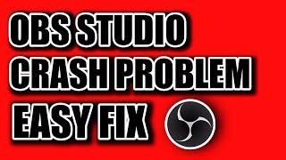 OBS Studio Crash Problem: One Simple Step To Fix It