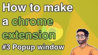 How to make a Chrome Extension #3 - Create the popup window!