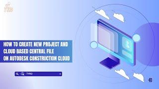 HOW TO CREATE NEW PROJECT AND CLOUD BASED CENTRAL FILE ON AUTODESK CONSTRUCTION CLOUD?