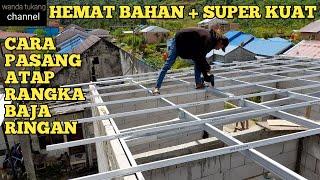 CARA PASANG ATAP RANGKA BAJA RINGAN PRAKTIS HEMAT BAHAN DAN SUPER KUAT !!