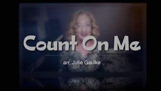 Count On Me (Bruno Mars) for SSAA a cappella arr. Julie Gaulke